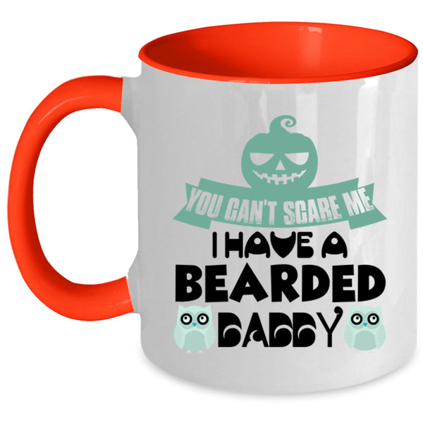 You Can't Scare Me Coffee Mug, I Have A Bearded Daddy Accent Mug