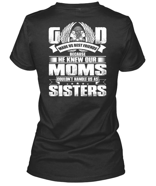 He Knew Our Moms T Shirt, Handle Us As Sisters T Shirt