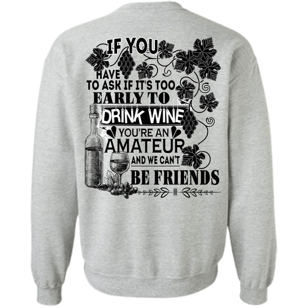 Being A Drinker T Shirt, It's Too Early To Drink Wine Sweatshirt