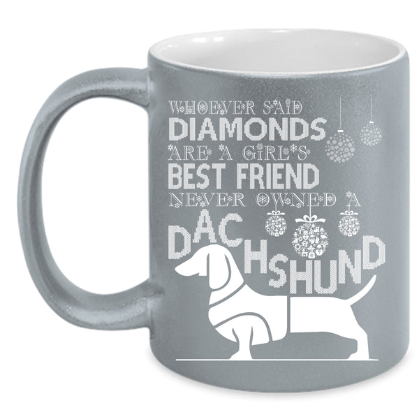 Girl's Best Friend Coffee Mug, Never Owned A Dachshund Coffee Cup