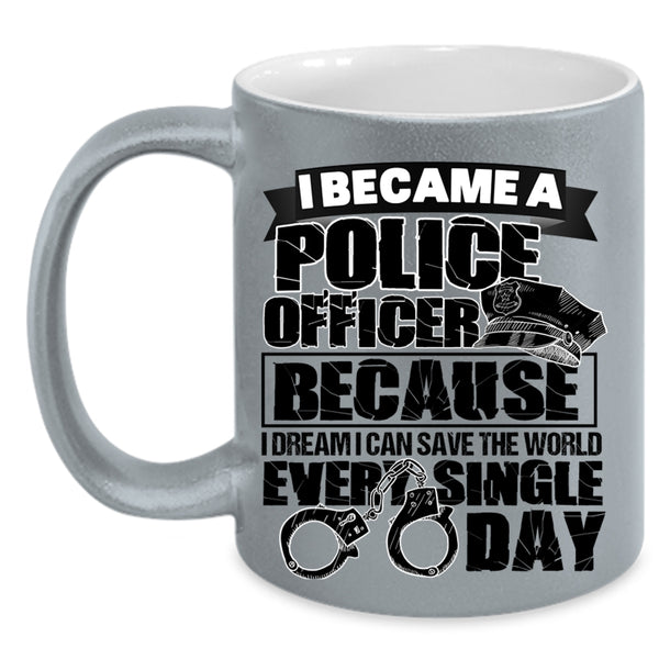 I Can Save The World Every Single Day Coffee Mug, I Became A Police Officer Accent Mug