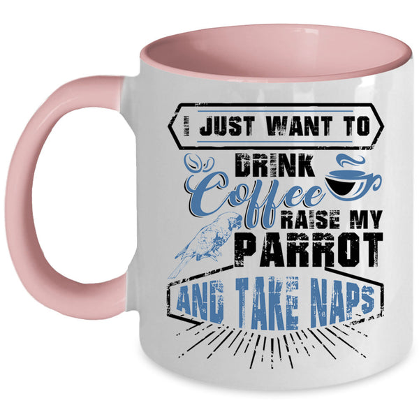 My Parrot Coffee Mug, I Just Want To Drink Coffee  Accent Mug