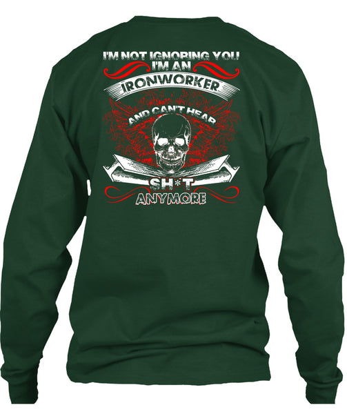 I'm An Ironworker T Shirt, I'm Not Ignoring You T Shirt