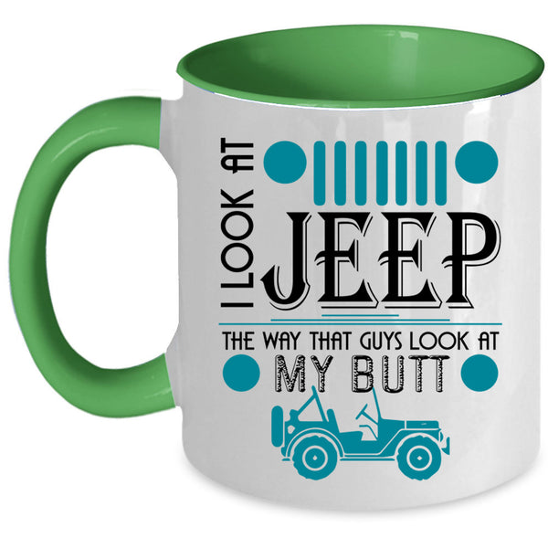 Guys Look At My Butt Coffee Mug, I Look At Jeep Accent Mug