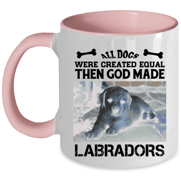 All Dogs Were Created Equal Then God Made Labradors Mug