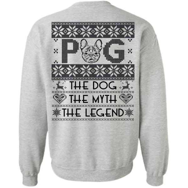 I Love My Dog T Shirt, Pug The Dog The Myth The Legend Sweatshirt