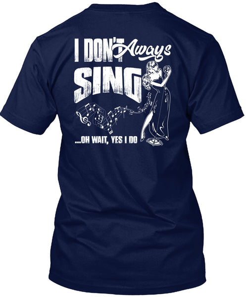 I Don't Always Sing T Shirt, Being A Musician T Shirt