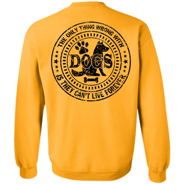 My Favorite T Shirt, The Only Thing Wrong With Dogs Sweatshirt