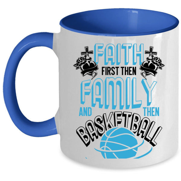 Cool Basketball Coffee Mug, Faith First Then Family And Then Basketball Accent Mug