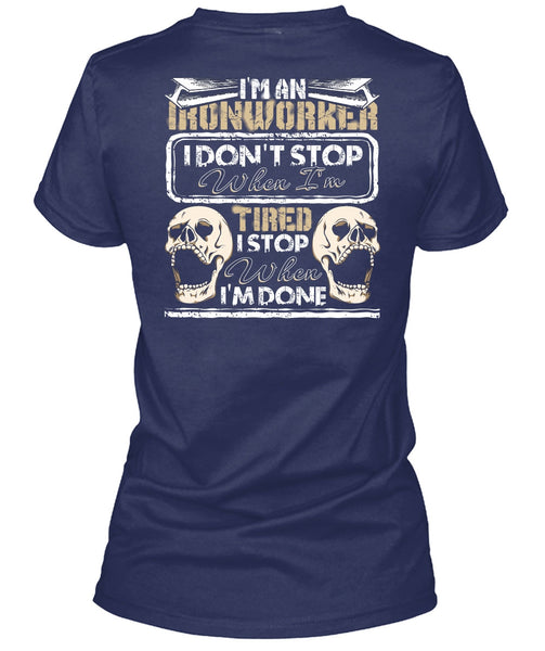I'm An Ironworker T Shirt, I Don't Stop T Shirt