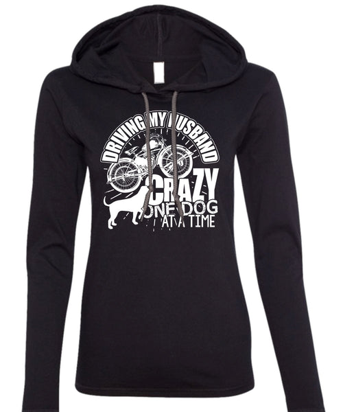 Driving My Husband Crazy One Dog T Shirt, Being A Biker T Shirt (Anvil Ladies Ringspun Hooded)