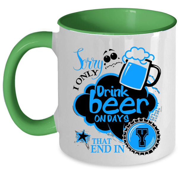 Best Gift For Beer Drinker Coffee Mug, I Only Drink Beer On Days Accent Mug