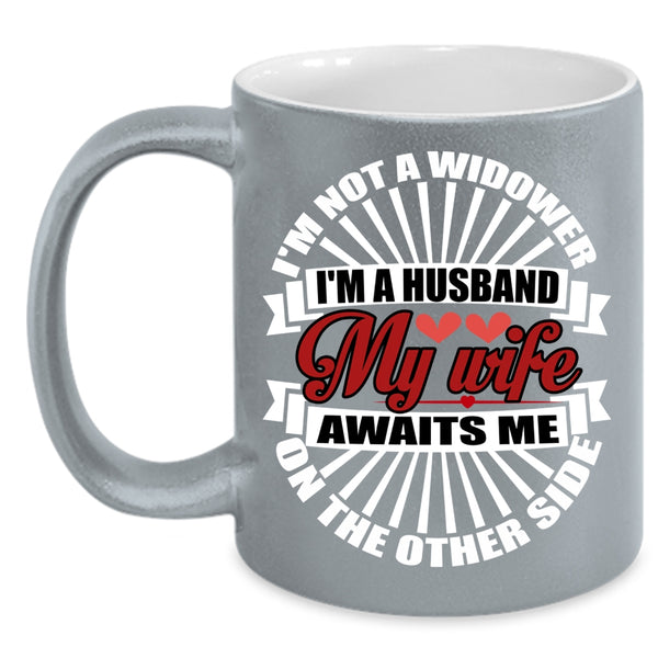I'm A Husband Coffee Mug, My Wife Awaits Me On The Other Side Coffee Cup