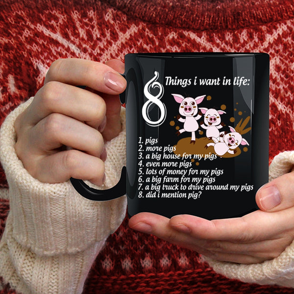 8 Things I Want In Life Coffee Mug, I Love Pigs Coffee Cup