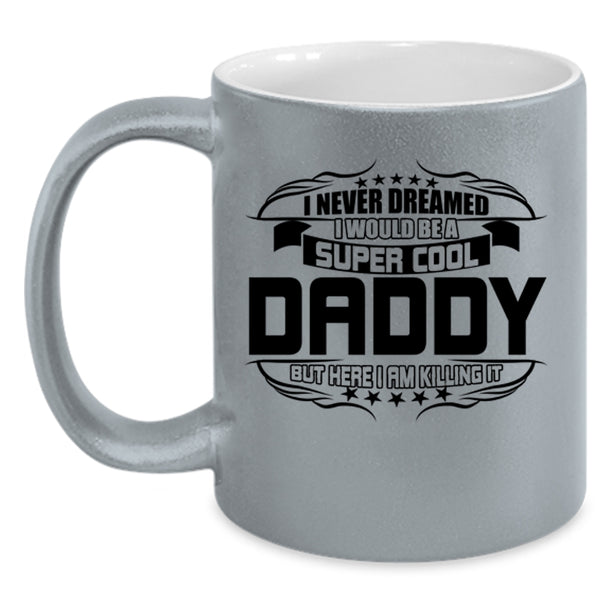 I Love Being A Daddy Coffee Mug, I Would Be A Cool Daddy Accent Mug