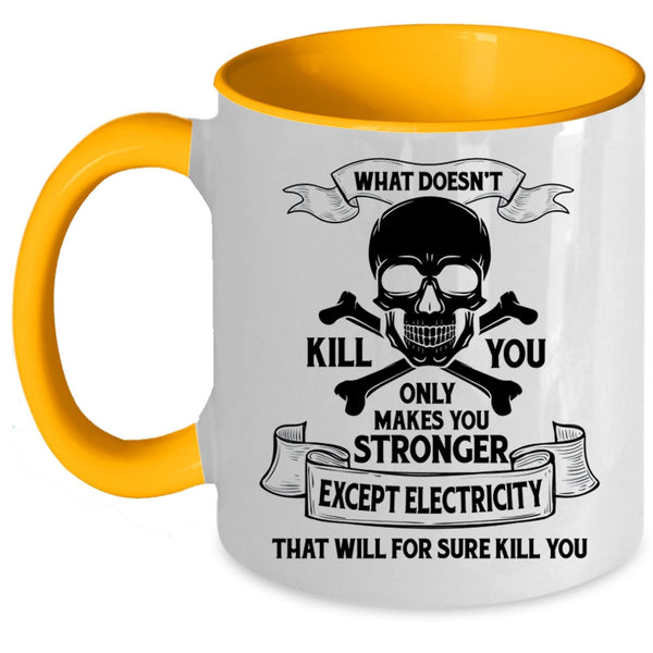 Cool Electrician Coffee Mug, Only Makes You Stronger Except Electricity Accent Mug