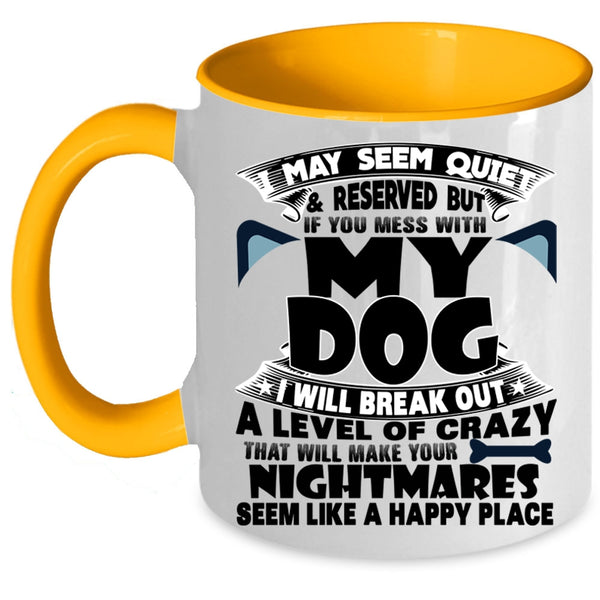 I Love Dogs Coffee Mug, Don't Mess With My Dog Accent Mug