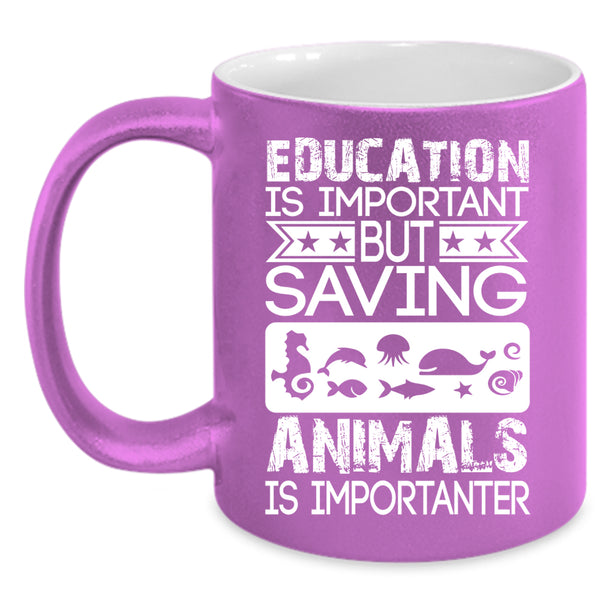 Education Is Important Coffee Mug, Saving Animals Is Importanter Coffee Cup