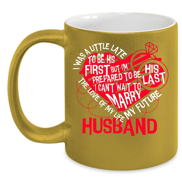 The Love Of My Life Coffee Mug, My Future Husband Coffee Cup