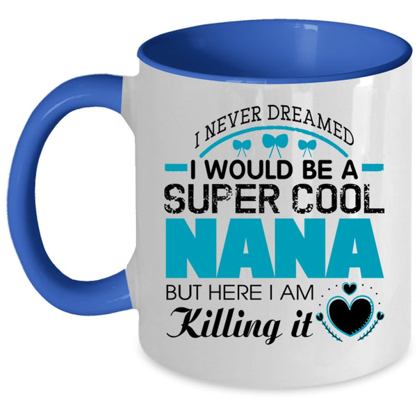 Cute Gift For Nana Coffee Mug, I Would Be A Cool Nana Accent Mug