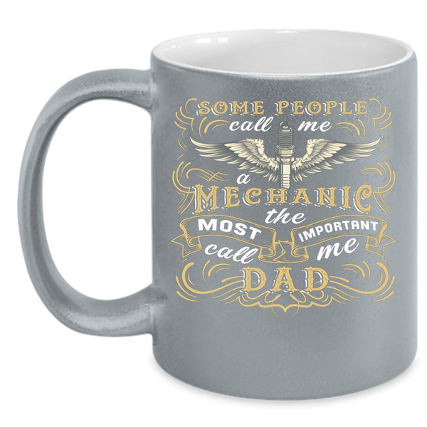 Some People Call Me A Mechanic Coffee Mug, The Most Important Call Me Dad Coffee Cup