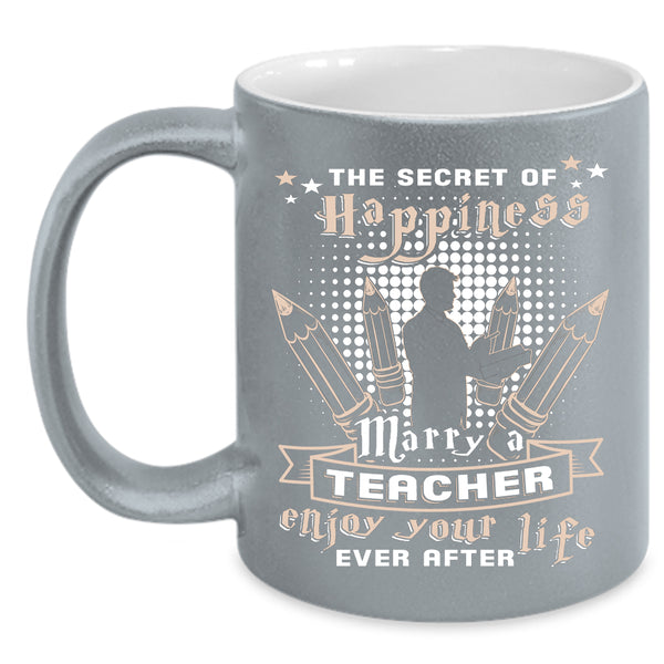 The Secret Of Happiness Marry A Teacher Coffee Mug, Just Married Coffee Cup