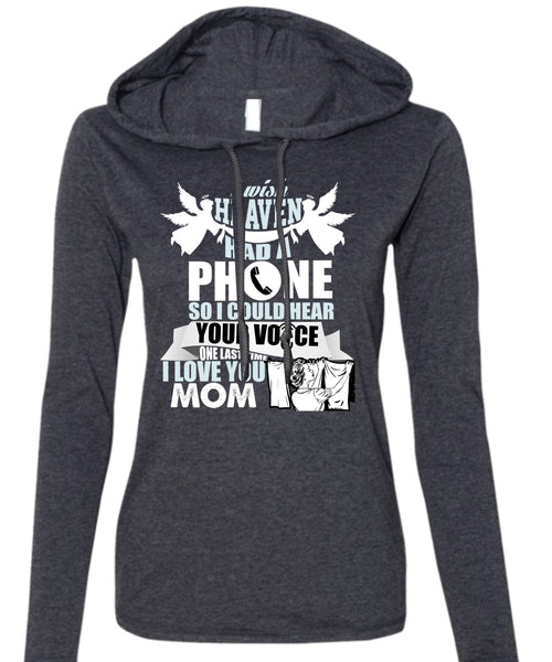 I Wish Heaven Had A Phone T Shirt, I Love You Mom T Shirt (Anvil Ladies Ringspun Hooded)