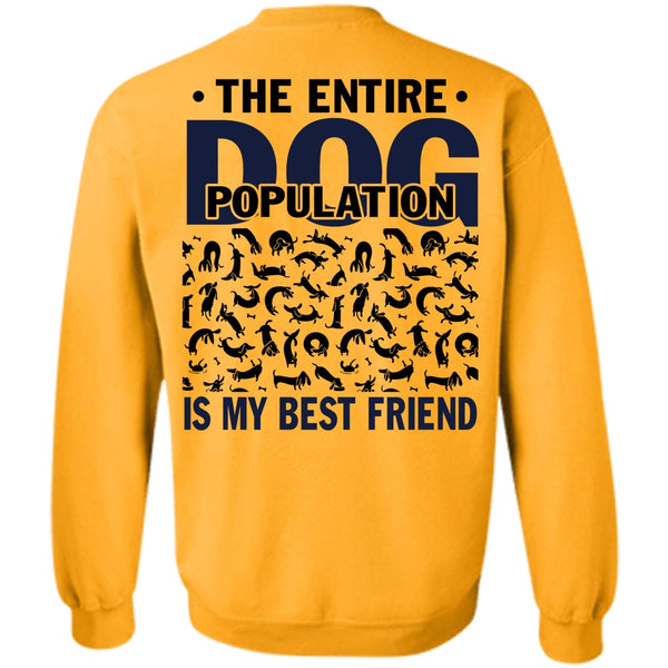 I Love My Dog T Shirt, The Entire Dog Population Is My Best Friend Sweatshirt