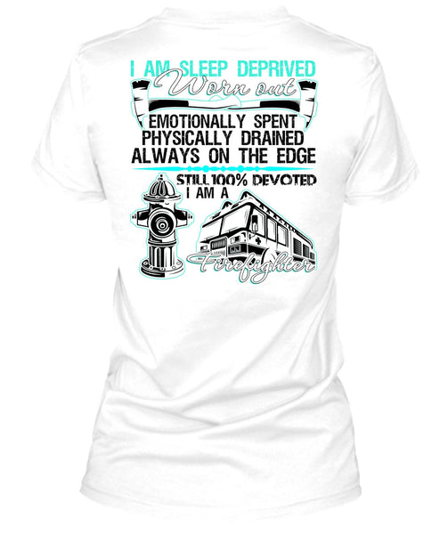 I Am Sleep Deprived Worn Out T Shirt, I Love Firefighter T Shirt