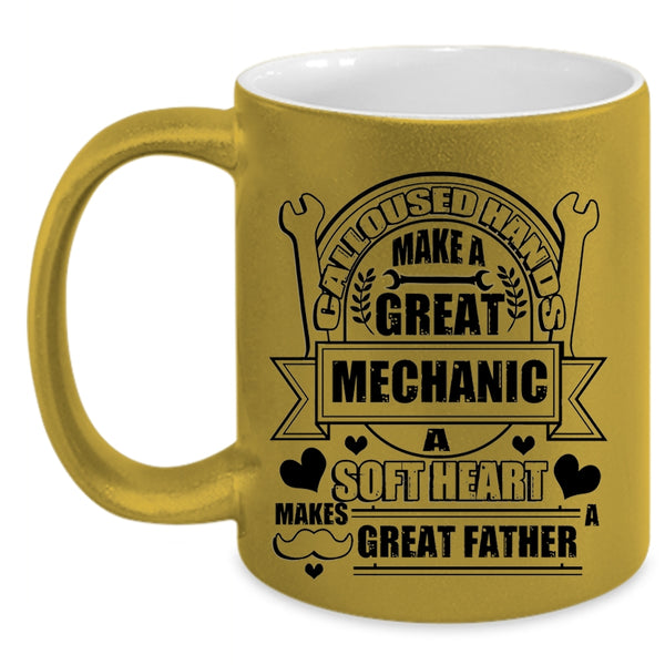 A Soft Hear Makes Great Father Coffee Mug, Calloused Hands Make A Great Mechanic Accent Mug