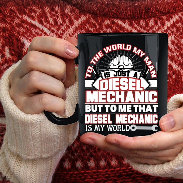 My Man Is A Diesel Mechanic Coffee Mug, That Diesel Mechanic Is My World Coffee Cup