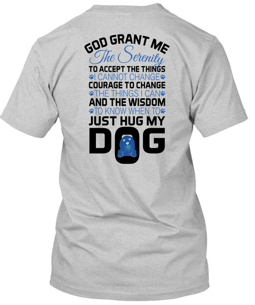 The Wisdom To Know When To Just Hug My Dog T Shirt, Loving T Shirt