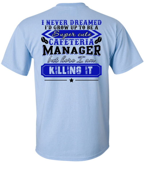 I'd Grow Up To be A Cafeteria Manager T Shirt, I Love Manager T Shirt