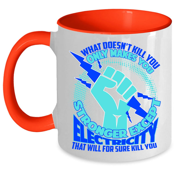 Cool Electricians Coffee Mug, Only Makes You Stronger Except Electricity Accent Mug