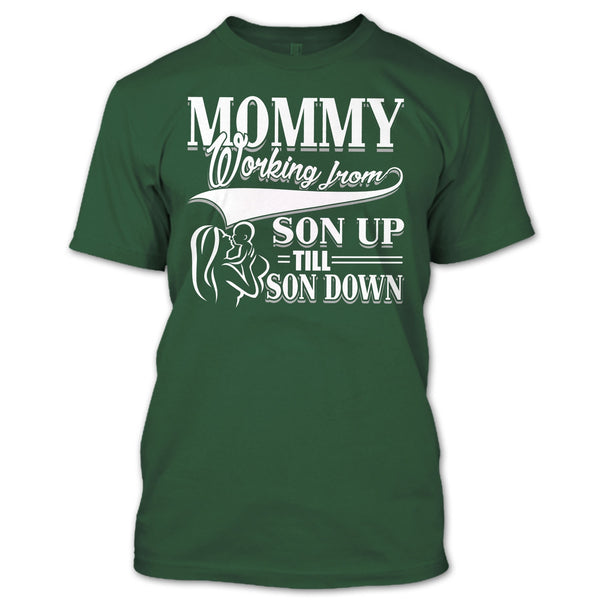 Mommy T Shirt, Working From Son Up T Shirt