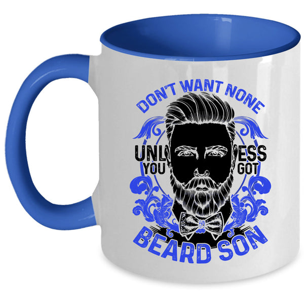 Cool Beard Son Coffee Mug, Don't Want None Unless You Got Beard Son Accent Mug