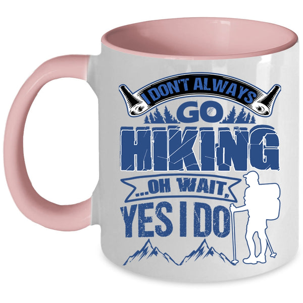 Best Gift For Hikers Coffee Mug, I Don't Always Go Hiking Accent Mug