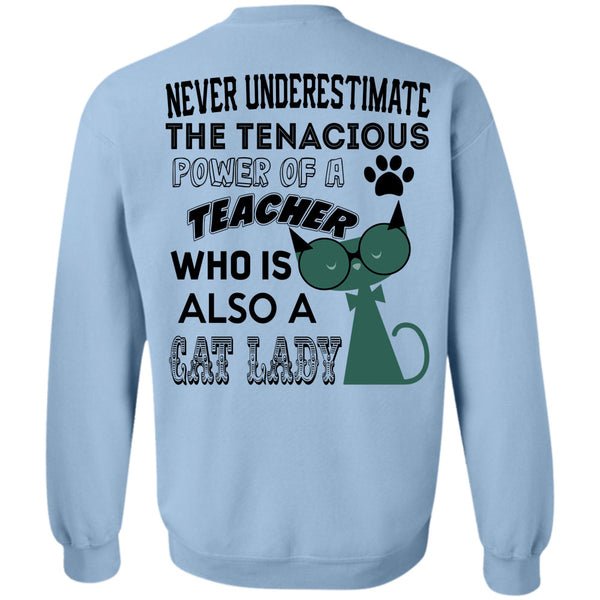 Being A Teacher T Shirt, The Tenacious Power Of A Teacher Who Is Also A Cat Lady Sweatshirt