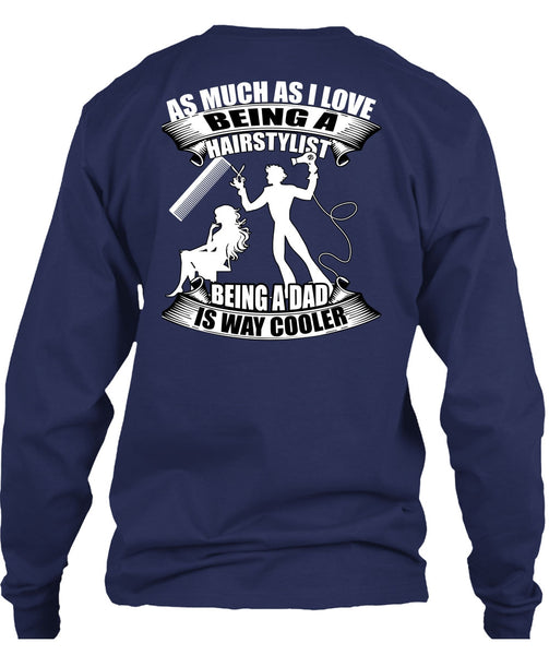 Being A Hair Stylist T Shirt, Being A Dad T Shirt