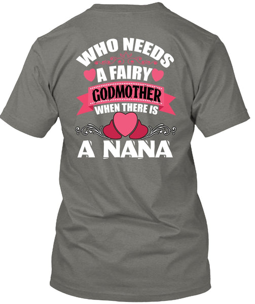 Who Needs A Fairy Godmother T Shirt, There Is A Nana T Shirt