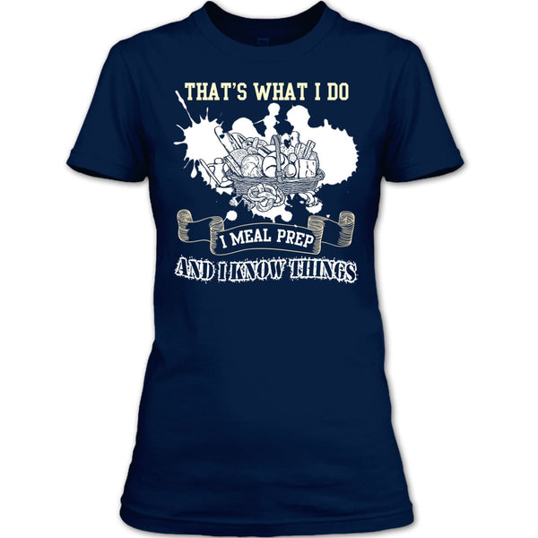 That's What I Do T Shirt, I Meal Prep And I Know Things T Shirt
