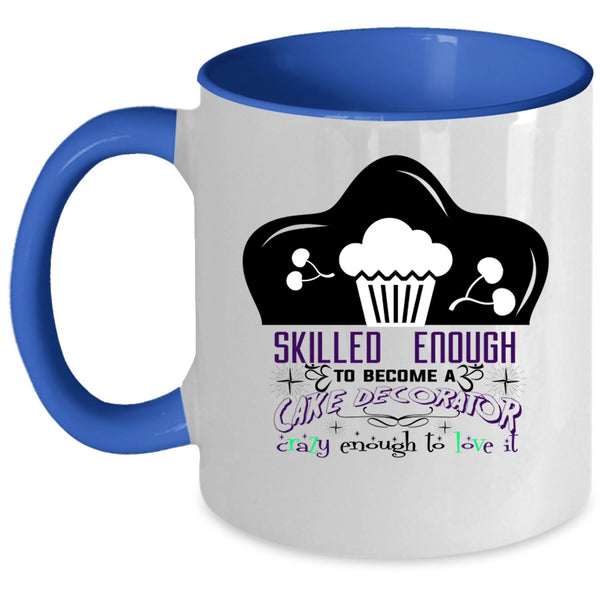 Cute Cake Decorator Coffee Mug, Skilled Enough To Become A Cake Decorator Accent Mug