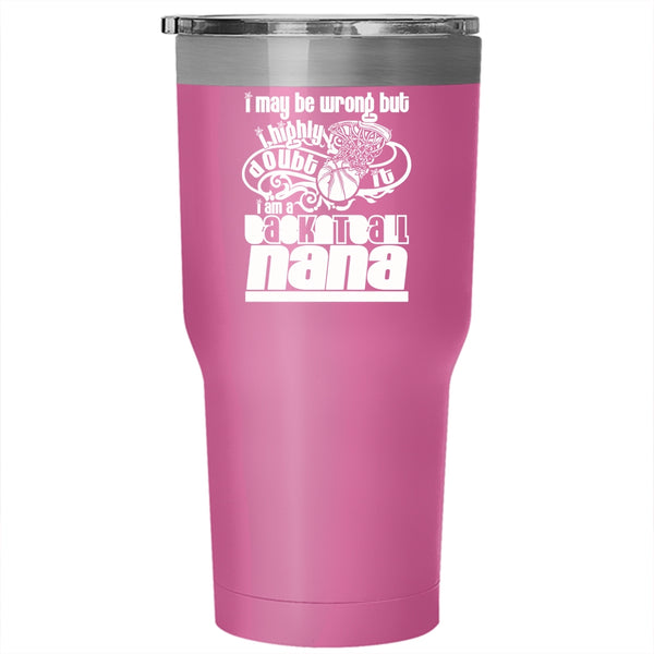 I Am A Basketball Nana Tumbler 30 oz Stainless Steel, Cute Basketball Nana Travel Mug