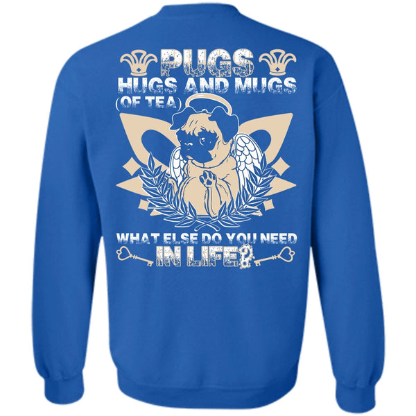 You Need In Life T Shirt, I Love Pug Sweatshirt