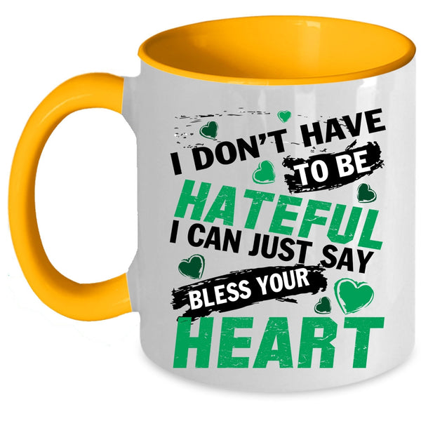 Bless Your Heart Coffee Mug, I Don't Have To Be Hateful Accent Mug