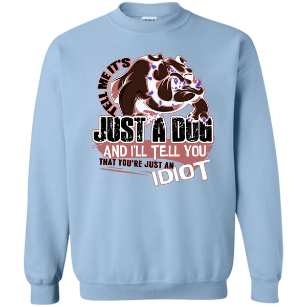 Coolest Dog Lover T Shirt, Tell Me It's Juts A Dog Sweatshirt