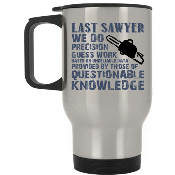 Cool Gift For Sawyers Travel Mug, Last Sawyer Mug