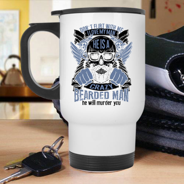 He Is A Crazy Bearded Man Travel Mug, I Love My Man Mug