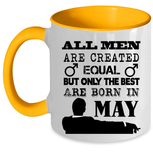 Only The Best Are Born In May Coffee Mug, All Men Are Created Equal Accent Mug