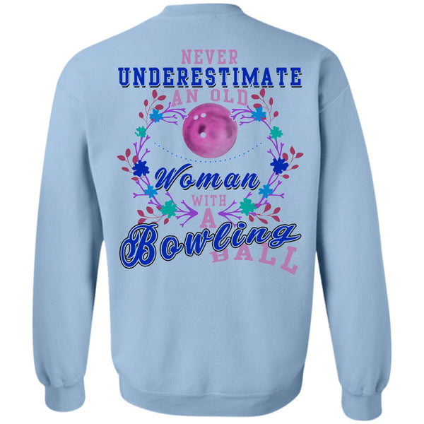 Being A Bowler T Shirt, Never Underestimate An Old Woman With A Bowling Ball Sweatshirt
